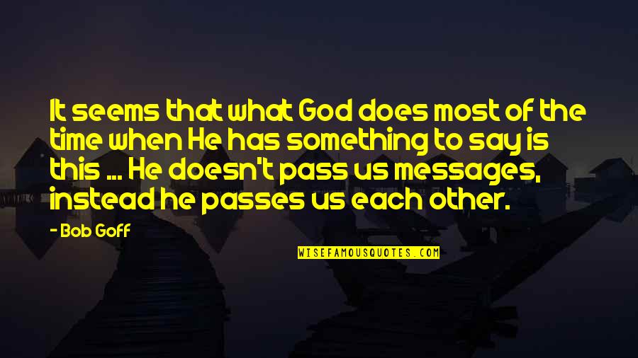 Impotent Men Quotes By Bob Goff: It seems that what God does most of