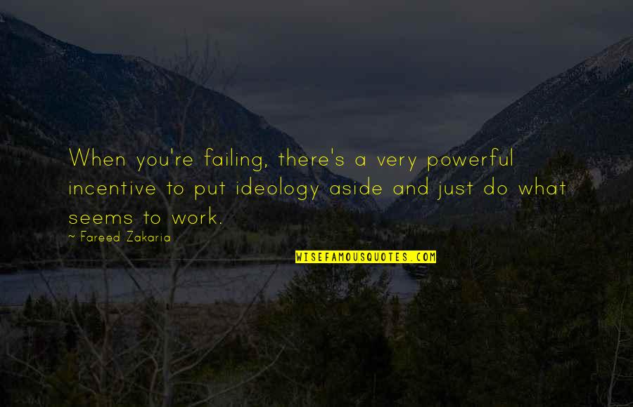 Impotent Men Quotes By Fareed Zakaria: When you're failing, there's a very powerful incentive