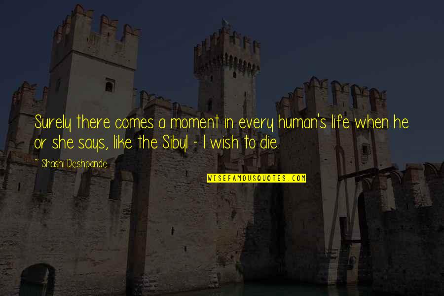 Impotent Men Quotes By Shashi Deshpande: Surely there comes a moment in every human's
