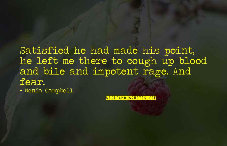Impotent Rage Quotes By Nenia Campbell: Satisfied he had made his point, he left