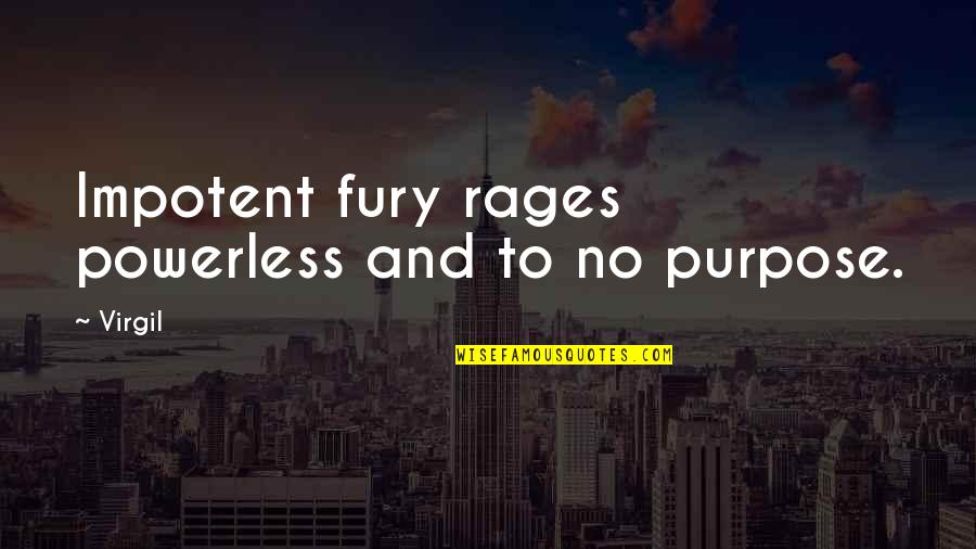 Impotent Rage Quotes By Virgil: Impotent fury rages powerless and to no purpose.