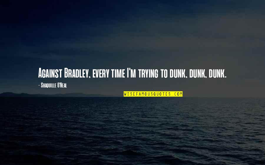 Impotent Synonym Quotes By Shaquille O'Neal: Against Bradley, every time I'm trying to dunk, Impotent Synonym Quotes By Shaquille O'Neal: Against Bradley, every time I'm trying to dunk,