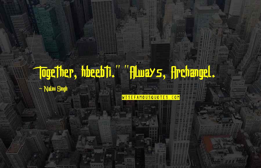 Impotente En Quotes By Nalini Singh: Together, hbeebti." "Always, Archangel.