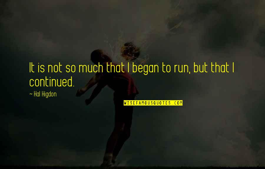 Impotently Synonym Quotes By Hal Higdon: It is not so much that I began
