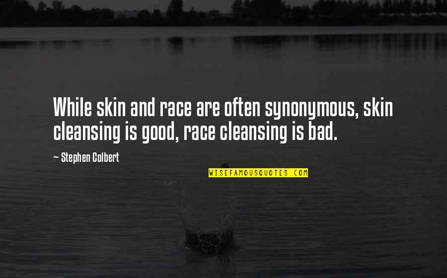 Impotently Synonym Quotes By Stephen Colbert: While skin and race are often synonymous, skin Impotently Synonym Quotes By Stephen Colbert: While skin and race are often synonymous, skin