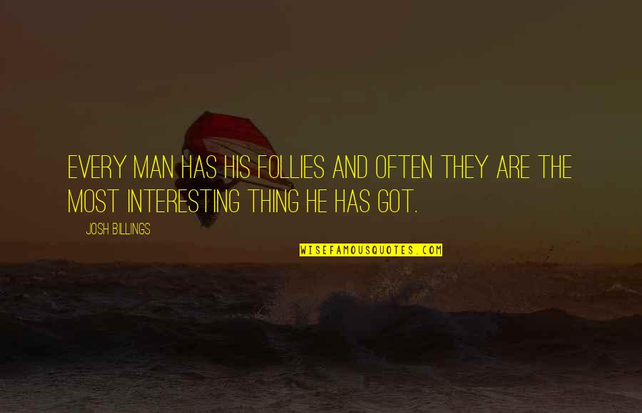 Impoundment Dam Quotes By Josh Billings: Every man has his follies and often they