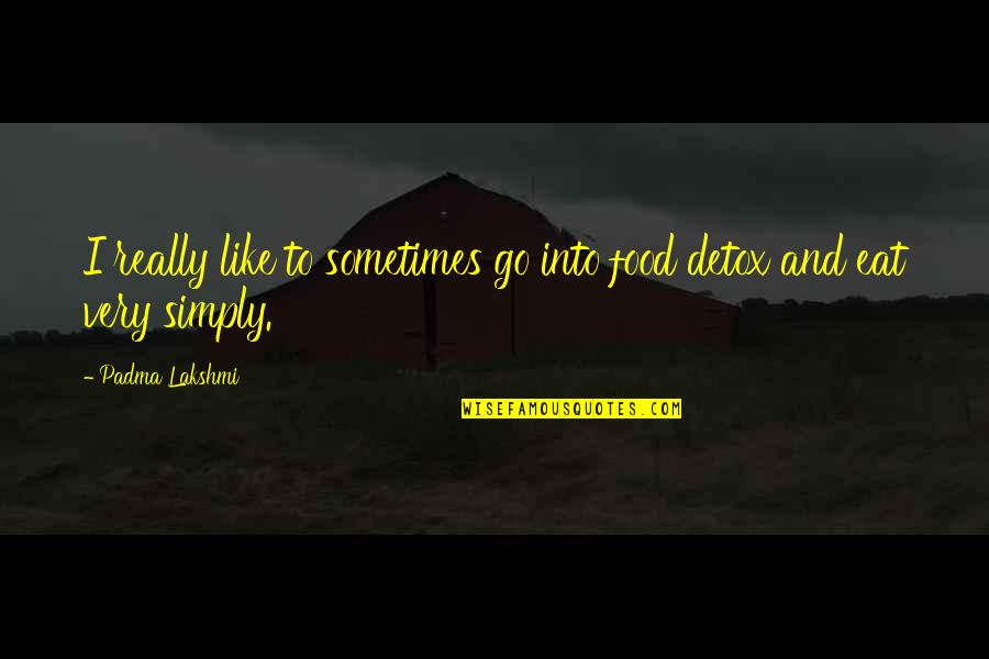 Impoundment Dam Quotes By Padma Lakshmi: I really like to sometimes go into food