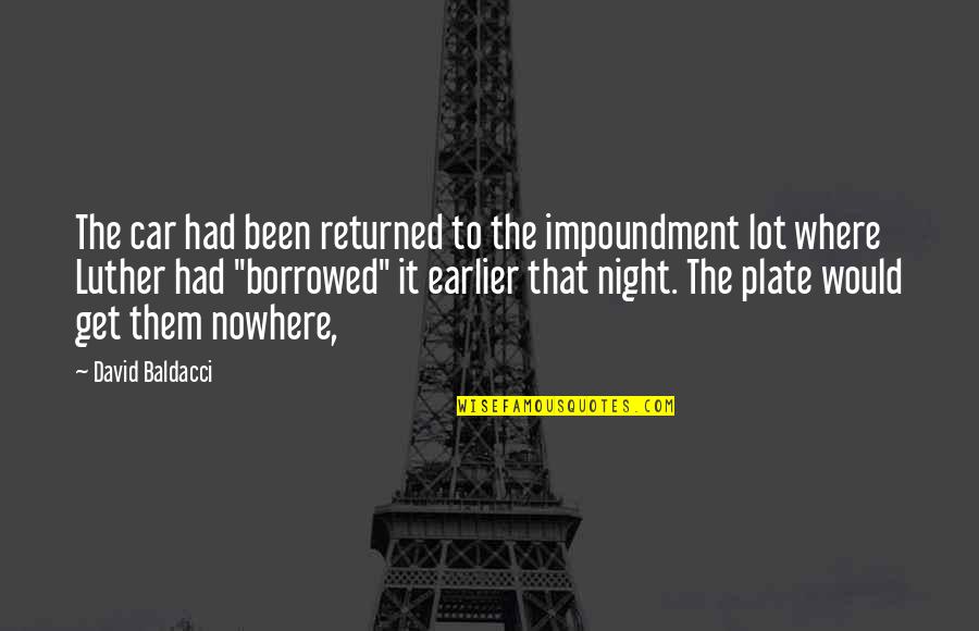 Impoundment Quotes By David Baldacci: The car had been returned to the impoundment