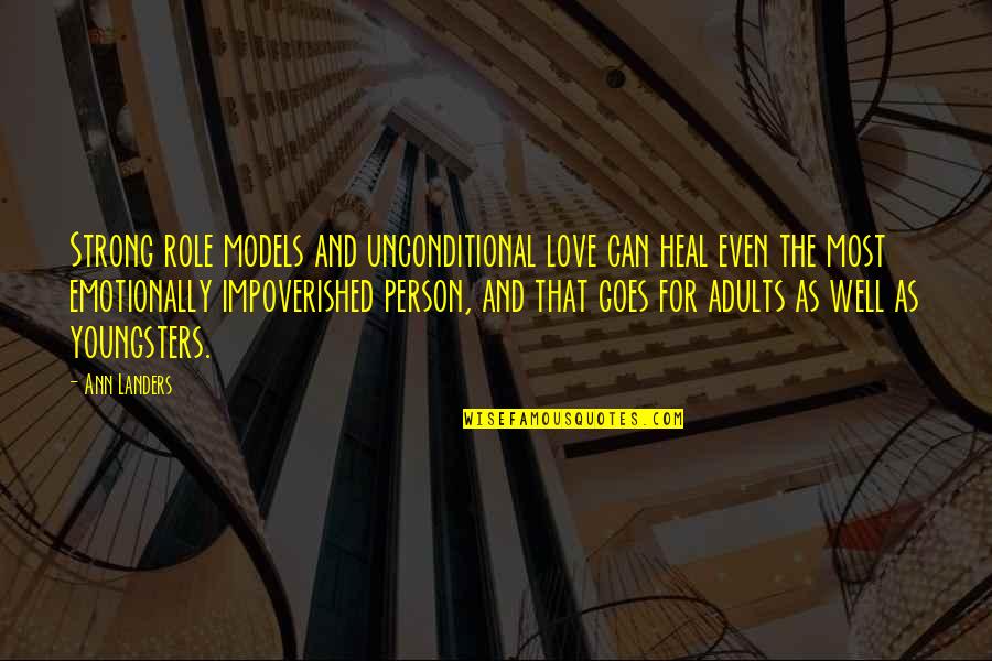 Impoverished Quotes By Ann Landers: Strong role models and unconditional love can heal