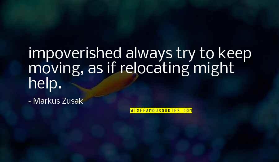 Impoverished Quotes By Markus Zusak: impoverished always try to keep moving, as if