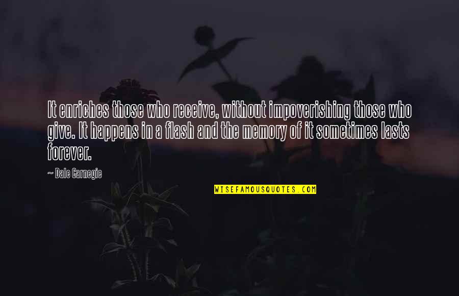 Impoverishing Quotes By Dale Carnegie: It enriches those who receive, without impoverishing those