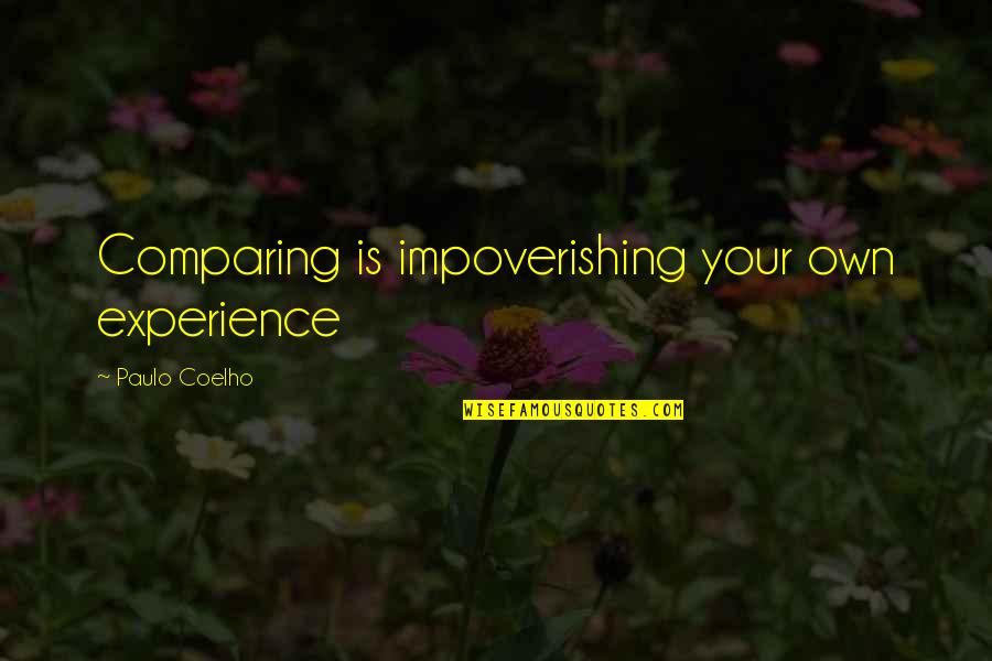 Impoverishing Quotes By Paulo Coelho: Comparing is impoverishing your own experience