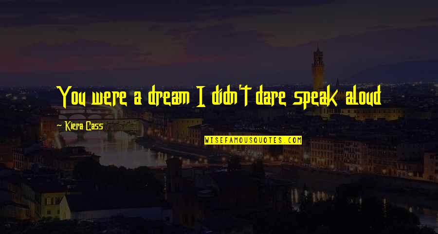 Impoverishment Crossword Quotes By Kiera Cass: You were a dream I didn't dare speak Impoverishment Crossword Quotes By Kiera Cass: You were a dream I didn't dare speak