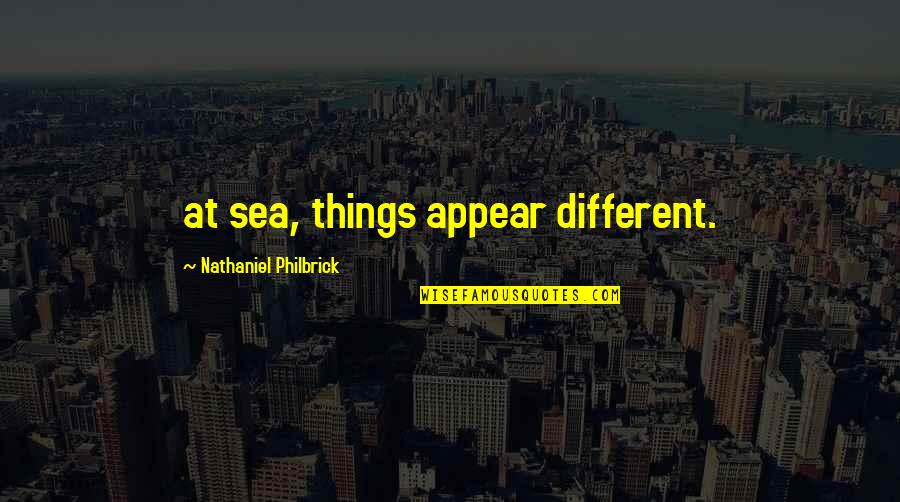 Impractical Jokers Sal Quotes By Nathaniel Philbrick: at sea, things appear different.