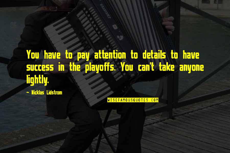 Imprecation Prayer Quotes By Nicklas Lidstrom: You have to pay attention to details to