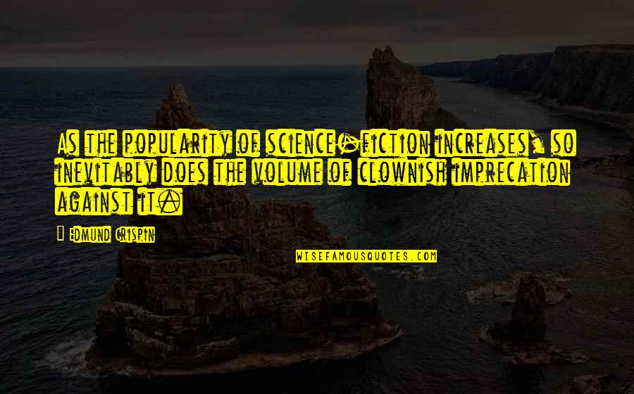Imprecation Quotes By Edmund Crispin: As the popularity of science-fiction increases, so inevitably