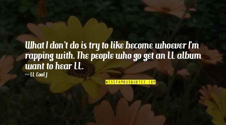 Imprecation Quotes By LL Cool J: What I don't do is try to like