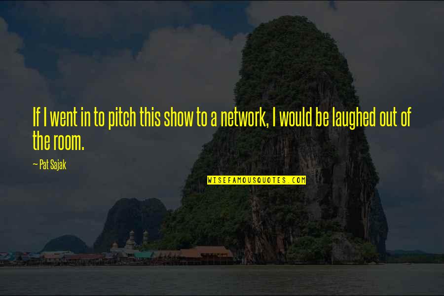 Imprecations De Camille Quotes By Pat Sajak: If I went in to pitch this show