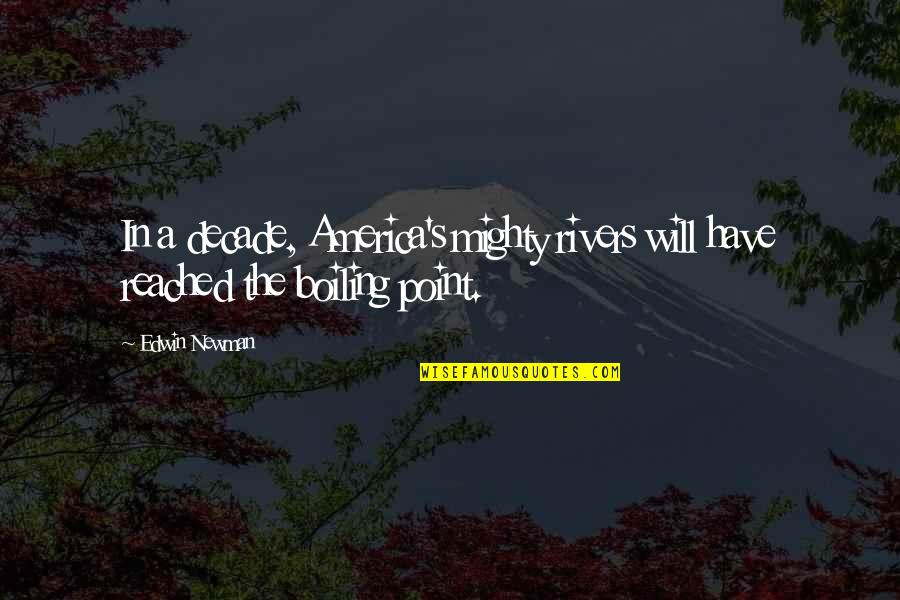 Imprecatory Prayers Quotes By Edwin Newman: In a decade, America's mighty rivers will have