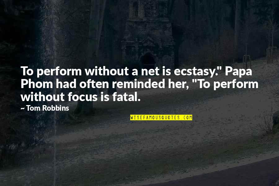Imprecisas Quotes By Tom Robbins: To perform without a net is ecstasy." Papa Imprecisas Quotes By Tom Robbins: To perform without a net is ecstasy." Papa