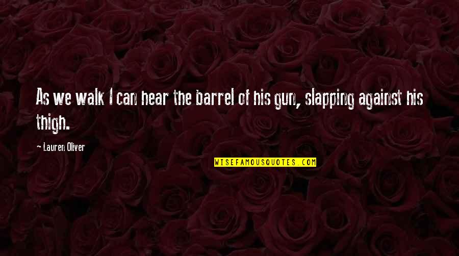 Imprecision Significado Quotes By Lauren Oliver: As we walk I can hear the barrel