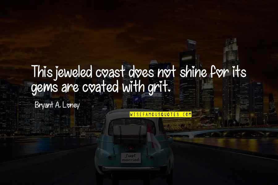 Impregnado In English Quotes By Bryant A. Loney: This jeweled coast does not shine for its