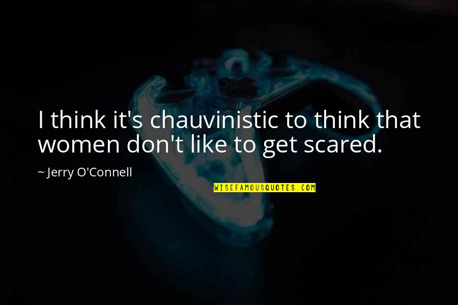 Impregnadora Quotes By Jerry O'Connell: I think it's chauvinistic to think that women