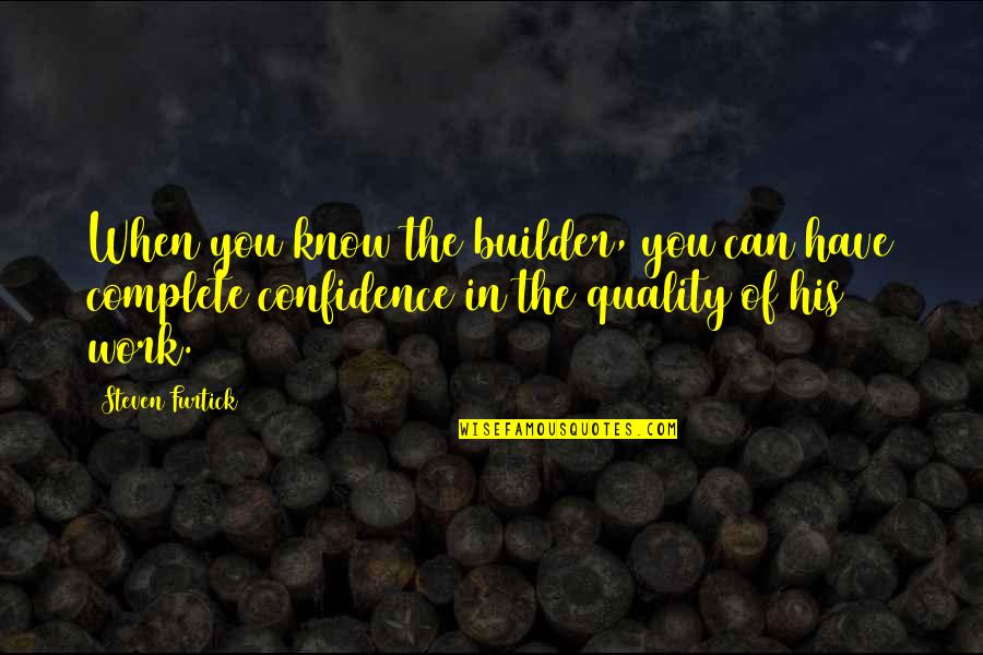 Impregnadora Quotes By Steven Furtick: When you know the builder, you can have