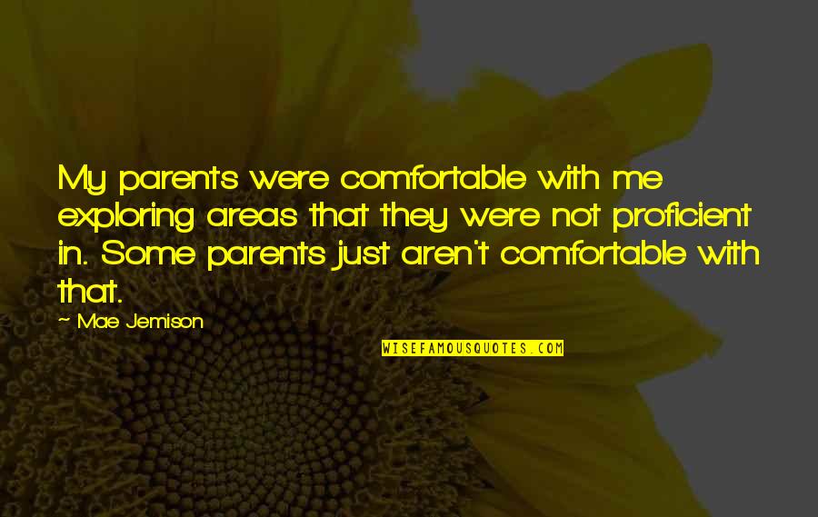 Imprensa Falsa Quotes By Mae Jemison: My parents were comfortable with me exploring areas