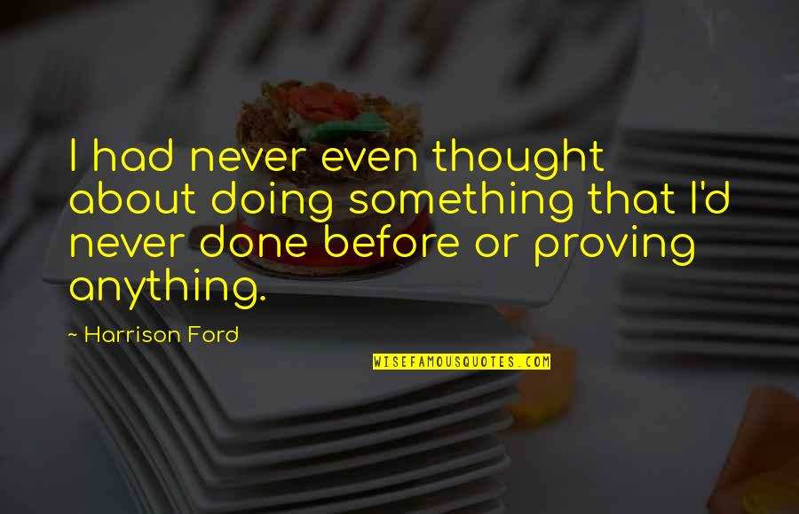 Imprensa Nacional De Cabo Quotes By Harrison Ford: I had never even thought about doing something