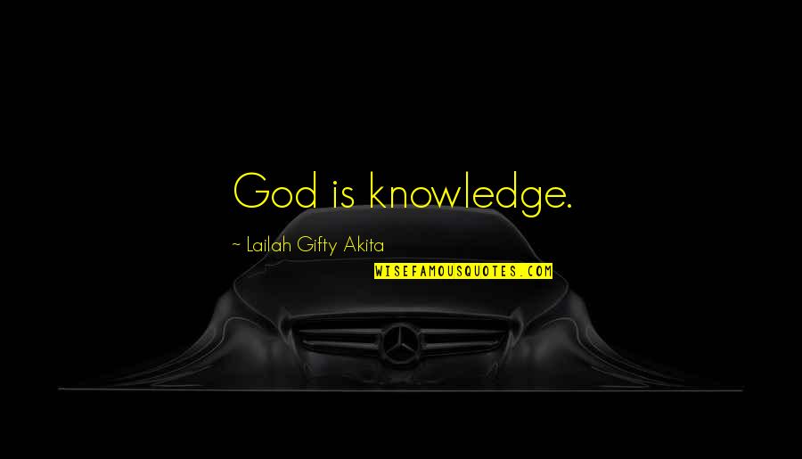Imprensa Nacional De Cabo Quotes By Lailah Gifty Akita: God is knowledge.