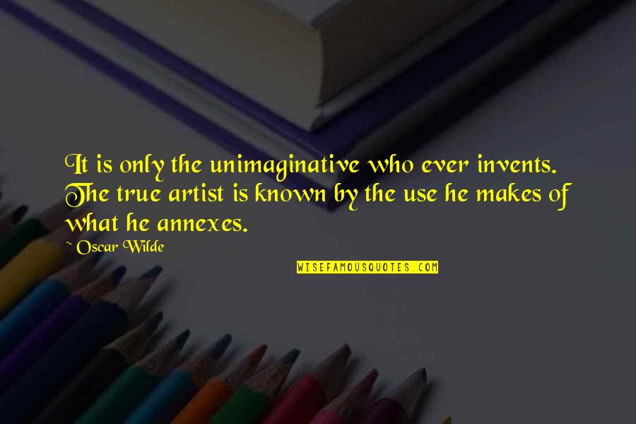 Imprenta In English Quotes By Oscar Wilde: It is only the unimaginative who ever invents.