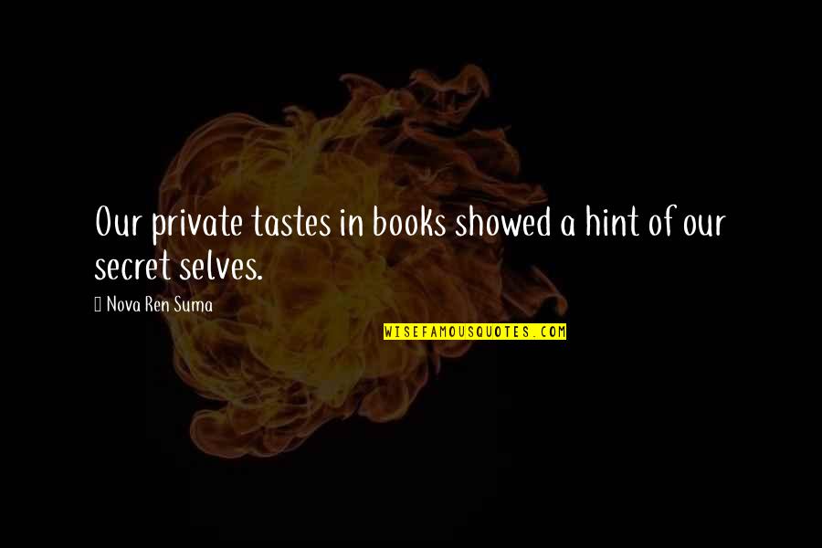 Imprescindible Definicion Quotes By Nova Ren Suma: Our private tastes in books showed a hint Imprescindible Definicion Quotes By Nova Ren Suma: Our private tastes in books showed a hint