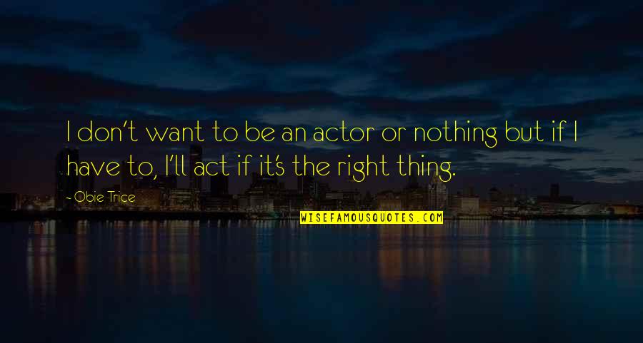 Imprescindible Definicion Quotes By Obie Trice: I don't want to be an actor or Imprescindible Definicion Quotes By Obie Trice: I don't want to be an actor or