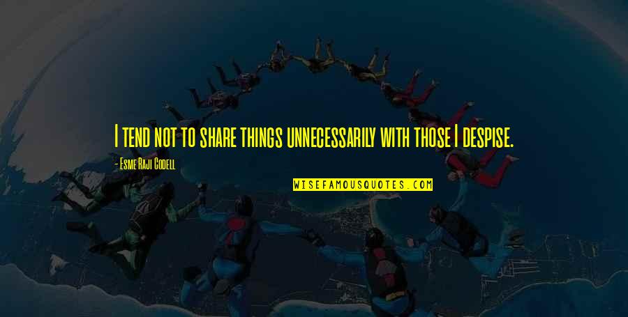 Imprescriptible Quotes By Esme Raji Codell: I tend not to share things unnecessarily with