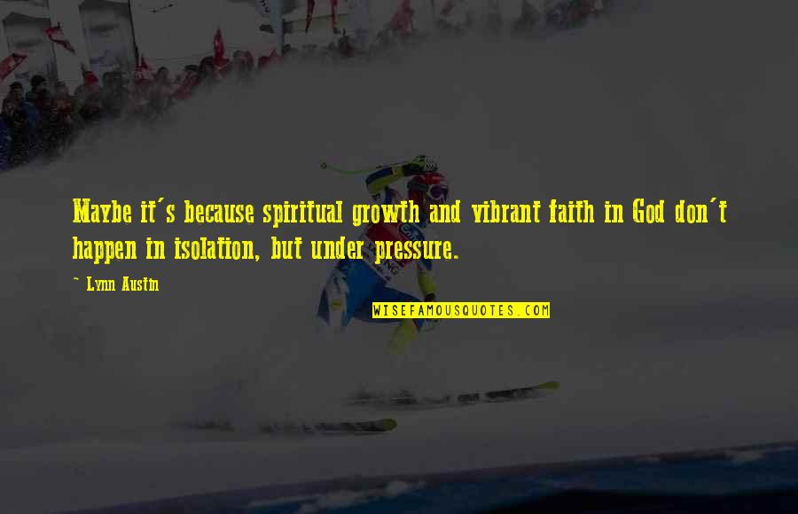 Impresionado En Quotes By Lynn Austin: Maybe it's because spiritual growth and vibrant faith Impresionado En Quotes By Lynn Austin: Maybe it's because spiritual growth and vibrant faith