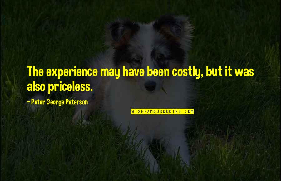 Impresiones De Calcomania Quotes By Peter George Peterson: The experience may have been costly, but it Impresiones De Calcomania Quotes By Peter George Peterson: The experience may have been costly, but it