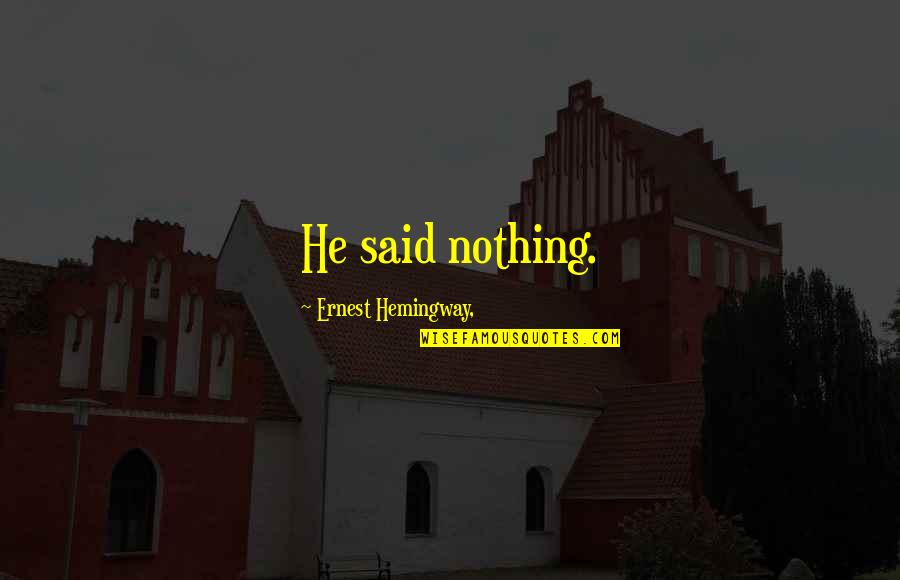 Impresiones Graficas Quotes By Ernest Hemingway,: He said nothing. Impresiones Graficas Quotes By Ernest Hemingway,: He said nothing.