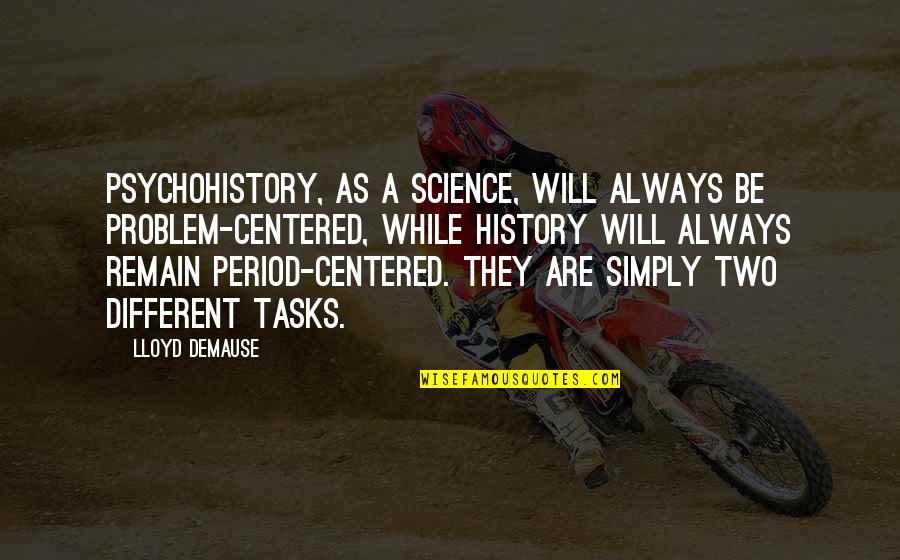Impresiones Graficas Quotes By Lloyd DeMause: Psychohistory, as a science, will always be problem-centered,