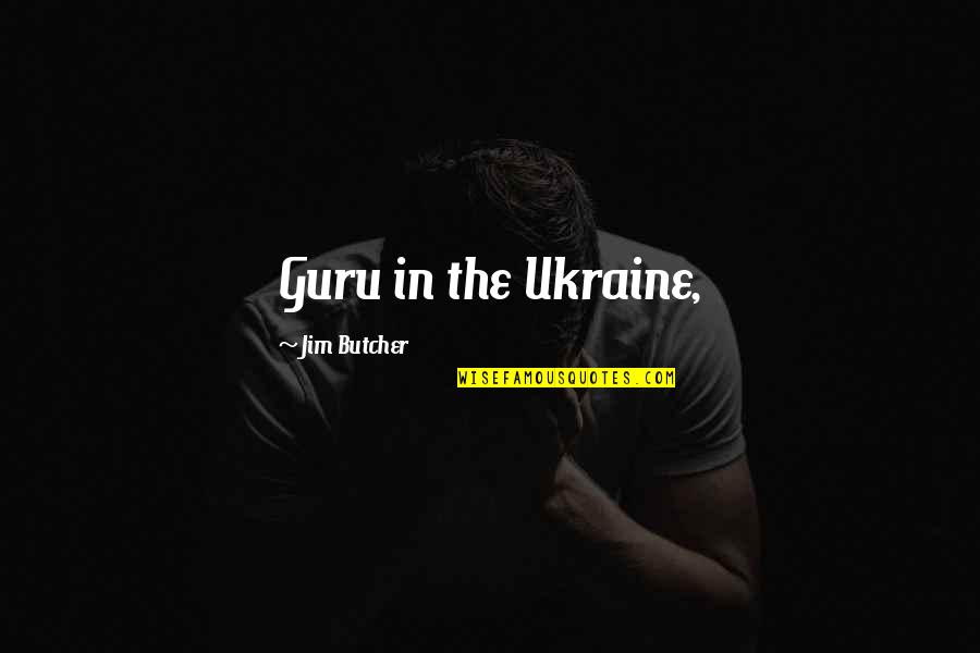 Impresionista Gleznas Quotes By Jim Butcher: Guru in the Ukraine,