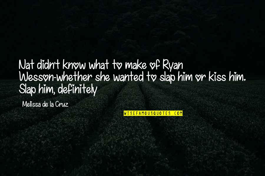 Impresionistas Franceses Quotes By Melissa De La Cruz: Nat didn't know what to make of Ryan Impresionistas Franceses Quotes By Melissa De La Cruz: Nat didn't know what to make of Ryan