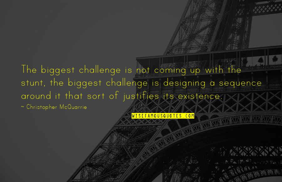 Impress A Girl With Quotes By Christopher McQuarrie: The biggest challenge is not coming up with