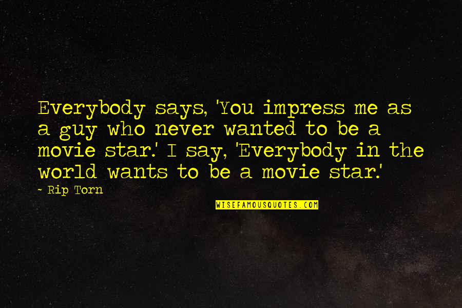 Impress A Guy Quotes By Rip Torn: Everybody says, 'You impress me as a guy