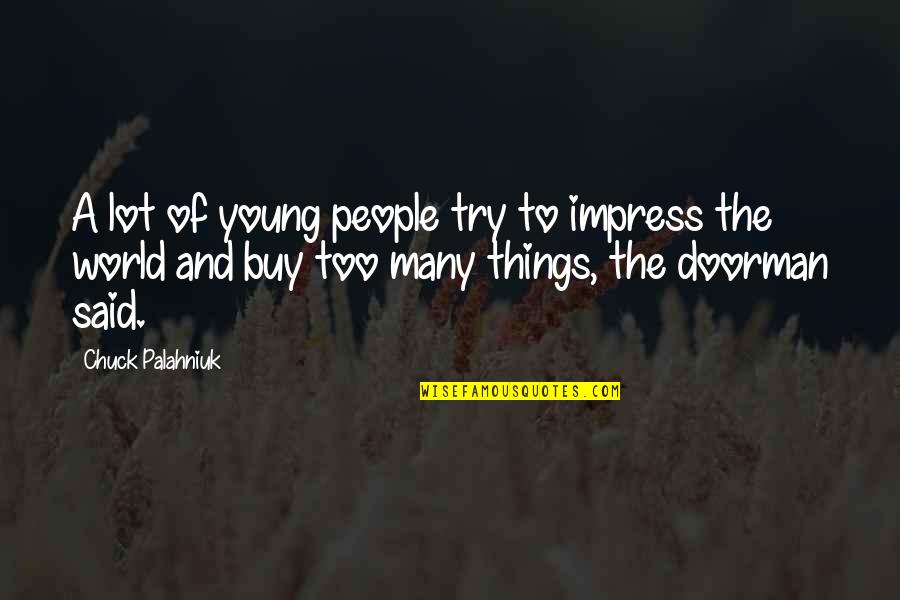 Impress'd Quotes By Chuck Palahniuk: A lot of young people try to impress Impress'd Quotes By Chuck Palahniuk: A lot of young people try to impress