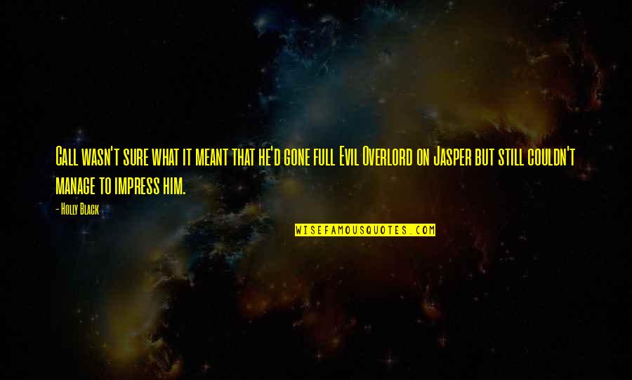 Impress'd Quotes By Holly Black: Call wasn't sure what it meant that he'd Impress'd Quotes By Holly Black: Call wasn't sure what it meant that he'd