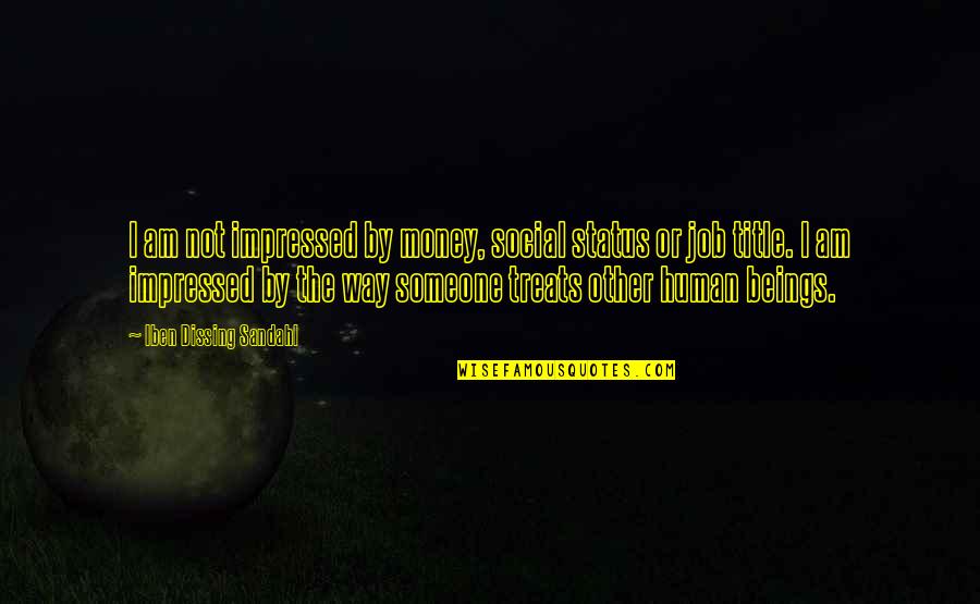 Impressed By Money Quotes By Iben Dissing Sandahl: I am not impressed by money, social status
