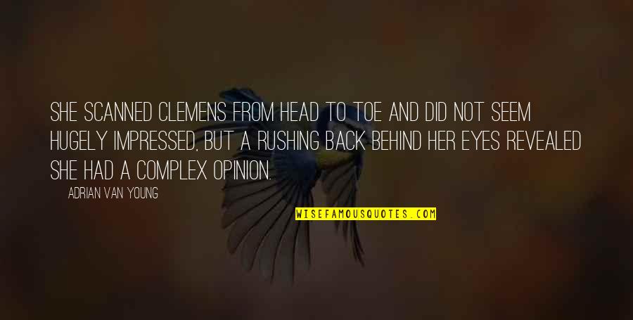 Impressed Quotes By Adrian Van Young: She scanned Clemens from head to toe and Impressed Quotes By Adrian Van Young: She scanned Clemens from head to toe and