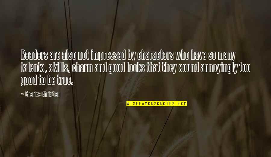 Impressed Quotes By Charles Christian: Readers are also not impressed by characters who Impressed Quotes By Charles Christian: Readers are also not impressed by characters who