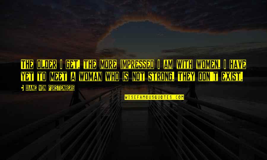 Impressed Quotes By Diane Von Furstenberg: The older I get, the more impressed I Impressed Quotes By Diane Von Furstenberg: The older I get, the more impressed I
