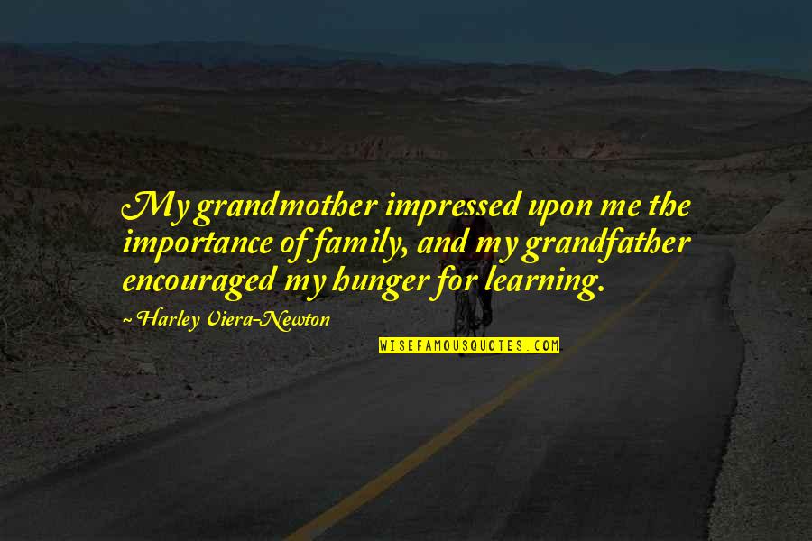 Impressed Quotes By Harley Viera-Newton: My grandmother impressed upon me the importance of Impressed Quotes By Harley Viera-Newton: My grandmother impressed upon me the importance of